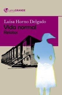 VIDA NORMAL, RELATOS (EDICIÓN EN LETRA GRANDE) | 9788412098068 | HORNO DELGADO, LUISA