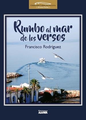 RUMBO AL MAR DE LOS VERSOS | 9788494734021 | RODRIGUEZ SANCHEZ, FRANCISCO