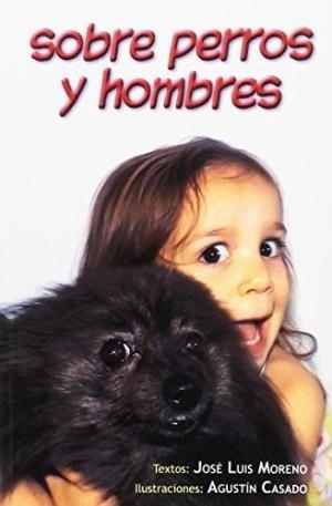 SOBRE PERROS Y HOMBRES | 9788494340628 | MORENO MALAGON, JOSE LUIS / CASADO MORENO, AGUSTÍN