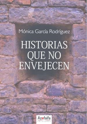 HISTORIAS QUE NO ENVEJECEN | 9788494908811 | GARCIA RODRIGUEZ, MONICA