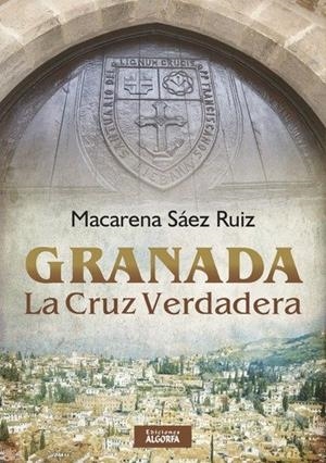 GRANADA LA CRUZ VERDADERA | 9788494887055 | SAEZ RUIZ, MACARENA