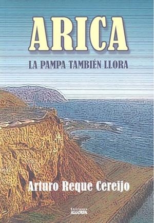 ARICA LA PAMPA TAMBIEN LLORA | 9788494887079 | REQUE CEREIJO, ARTURO