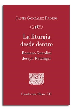 LITURGIA DESDE DENTRO ROMANO GUARDINI Y JOSEPH RATZINGER | 9788491650881 | GONZALEZ PADROS, JAUME