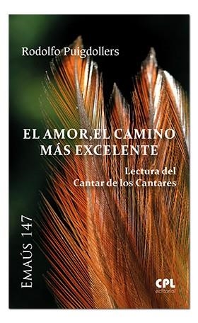 AMOR, EL CAMINO MÁS EXCELENTE. LECTURA DEL CANTAR DE LOS CANTARES | 9788491650973 | PUIGDOLLERS NOBLOM, RODOLF