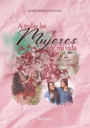 A TODAS LAS MUJERES DE MI VIDA | 9788418730740 | HIDALGO SÁNCHEZ, MARÍA