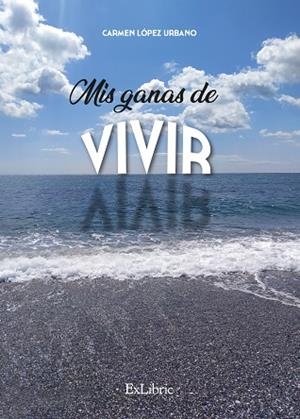 MIS GANAS DE VIVIR | 9788418730733 | LÓPEZ URBANO, CARMEN