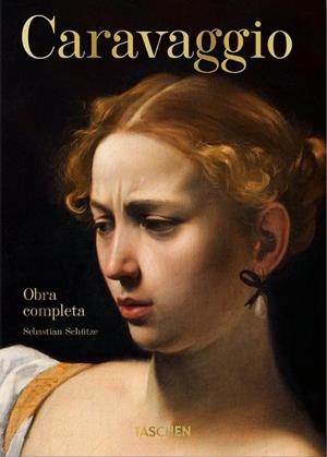 CARAVAGGIO. OBRA COMPLETA (40TH ANNIVERSARY EDITION) | 9783836587945 | SCHUTZE, SEBASTIAN