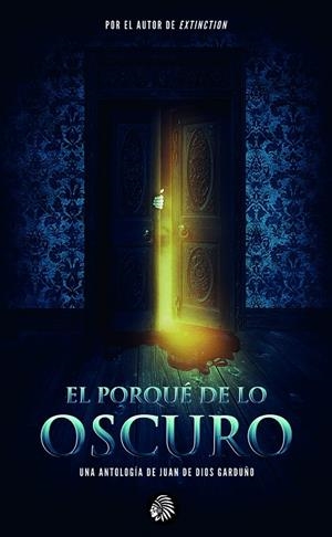 PORQUE DE LO OSCURO, EL | 9788412382822 | GARDUÑO, JUAN DE DIOS