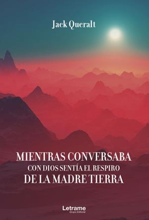 MIENTRAS CONVERSABA CON DIOS SENTIA LA MADRE TIERRA | 9788413863962 | QUERALT, JACK