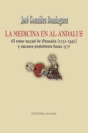 MEDICINA EN AL ANDALUS, LA | 9788412382419 | GONZALEZ DOMINGUEZ, JOSE