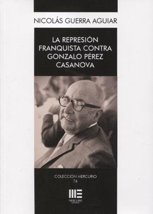 REPRESION FRANQUISTA CONTRA GONZALO PEREZ CASANOVA | 9788418588617 | GUERRA, NICOLAS