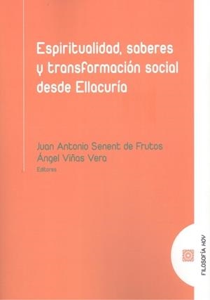 ESPIRITUALIDAD, SABERES Y TRANSFORMACION SOCIAL DESDE ELLACURÍA | 9788413691251 | SENENT DE FRUTOS, JUAN ANTONIO