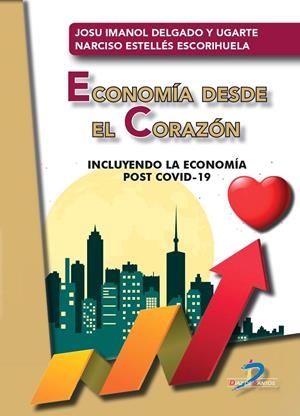 ECONOMIA DESDE EL CORAZON | 9788490523377 | DELGADO Y UGARTE, JOSU IMANOL  / ESTELLéS ESCORIHUELA, NARCISO