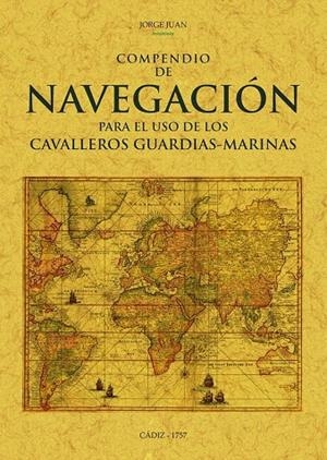 COMPENDIO DE NAVEGACION PARA EL USO DE LOS CAVALLEROS GUARDIAS-MARINAS | 9788490016992 | JUAN, JORGE