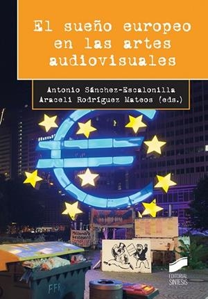 SUEÑO EUROPEO EN LAS ARTES AUDIOVISUALES | 9788413571065 | SANCHEZ ESCALONILLA GARCIA RICO, ANTONIO