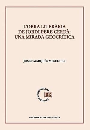 OBRA LITERÀRIA DE JORDI PERE CERDÀ, L' : UNA MIRADA GEOCRÍTICA | 9788491911784 | MARQUÉS MESEGUER, JOSEP