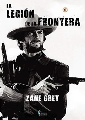 LEGIÓN DE LA FRONTERA, LA | 9788412131536 | GREY, ZANE