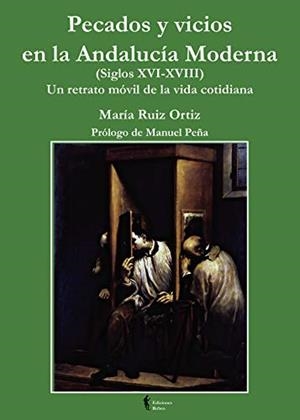 PECADOS Y VICIOS EN LA ANDALUCÍA MODERNA | 9788494110405 | RUIZ ORTIZ, MARÍA