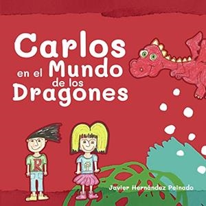 CARLOS EN EL MUNDO DE LOS DRAGONES | 9788409228706 | HERNÁNDEZ PEINADO, JAVIER