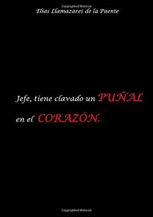 JEFE, TIENE CLAVADO UN PUÑAL EN EL CORAZÓN | 9788409143313 | LLAMAZARES DE LA PUENTE, ELÍAS