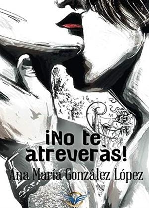 ¡NO TE ATREVERÁS! | 9788494814556 | GONZÁLEZ LÓPEZ, ANA MARÍA
