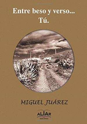 ENTRE BESO Y VERSO... TÚ | 9788494800382 | JUÁREZ, MIGUEL