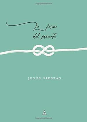 FORMA DEL PRESENTE, LA | 9788412042078 | FIESTAS, JESÚS