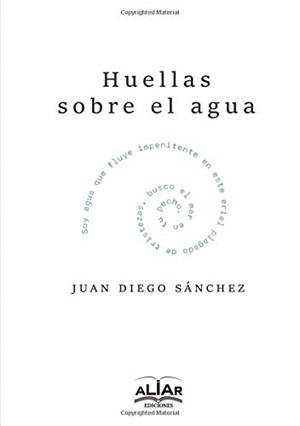 HUELLAS SOBRE EL AGUA | 9788494840852 | DIEGO SÁNCHEZ, JUAN