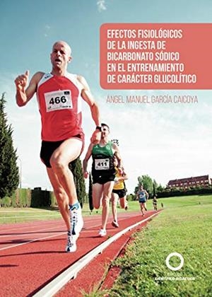 EFECTOS FISIOLÓGICOS DE LA INGESTA DE BICARBONATO SÓDICO... | 9788417723057 | GARCÍA CAICOYA, ÁNGEL MANUEL