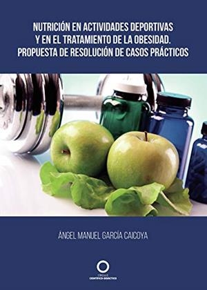 NUTRICIÓN EN ACTIVIDADES DEPORTIVAS Y EN EL TRATAMIENTO DE LA OBESIDAD | 9788417723064 | GARCÍA CAICOYA, ÁNGEL MANUEL