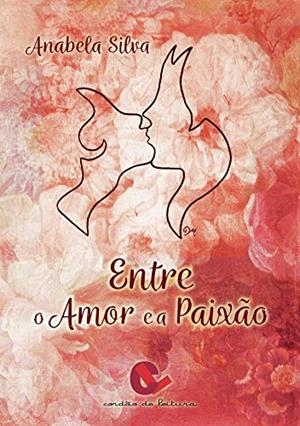 ENTRE O AMOR E A PAIXAO | 9789898574527 | SILVA, ANABELA