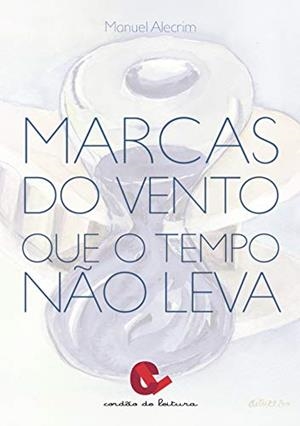 MARCAS DO VENTO QUE O TEMPO NÃO LEVA | 9789898574251 | ALECRIM, MANUEL