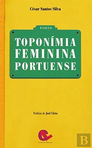 TOPONÍMIA FEMININA PORTUENSE | 9789898574091 | SANTOS SILVA, CÉSAR