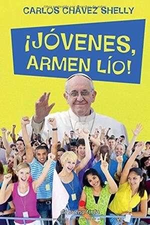 ¡JÓVENES, ARMEN LÍO! | 9788494385667 | CHÁVEZ SHELLY, CARLOS