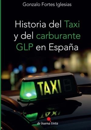 HISTORIA DEL TAXI Y DEL CARBURANTE GLP EN ESPAÑA | 9788494416941 | FORTES IGLESIAS, GONZALO