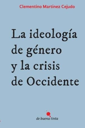 IDEOLOGÍA DE GÉNERO Y LA CRISIS DE OCCIDENTE, LA | 9788494385681 | MARTÍNEZ CEJUDO, CLEMENTINO