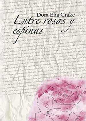 ENTRE ROSAS Y ESPINAS | 9788494410277 | ELIA CRAKE, DORA