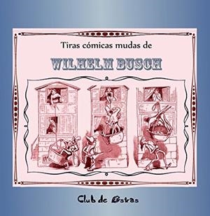 TIRAS CÓMICAS MUDAS DE WILHELM BUSCH | 9788494385766 | BUSCH, WILHELM