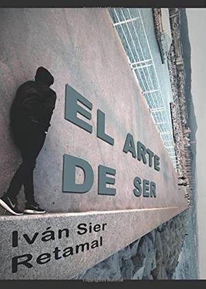 ARTE DE SER, EL | 9788494491856 | SIER RETAMAL, IVÁN