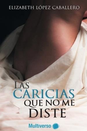 CARICIAS QUE NO ME DISTES, LAS | 9781977895721 | LÓPEZ CABALLERO, ELIZABETH