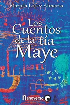 CUENTOS DE LA TIA MAYE, LOS | 9781724391155 | LÓPEZ ALMARA, MARIELA