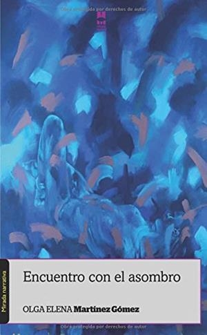 ENCUENTRO CON EL ASOMBRO | 9788494428593 | MARTÍNEZ GÓMEZ, OLGA ELENA