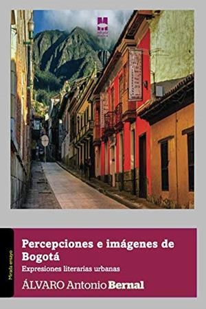 PERCEPCIONES E IMÁGENES DE BOGOTÁ | 9788494852312 | ANTONIO BERNAL, ÁLVARO