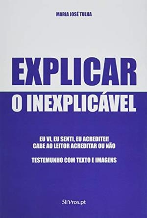 EXPLICAR O INEXPLICÁVEL | 9789898929648 | JOSÉ TULHA, MARIA