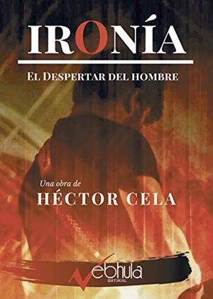 IRONÍA : EL DESPERTAR DEL HOMBRE | 9788412025156 | CELA, HECTOR