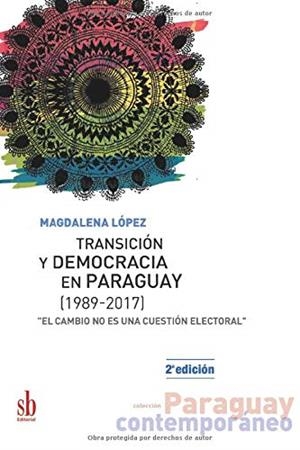 TRANSICIÓN Y DEMOCRACIA EN PARAGUAY (1989-2017) | 9789874434166 | LÓPEZ, MAGDALENA