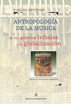 ANTROPOLOGÍA DE LA MÚSICA : DE LOS GÉNEROS TRIBALES | 9789871256068 | REYNOSO, CARLOS