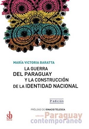 GUERRA DEL PARAGUAY Y LA CONSTRUCCIÓN DE LA IDENTIDAD NACIONAL, LA | 9789874434562 | VICTORIA BARATTA, MARÍA