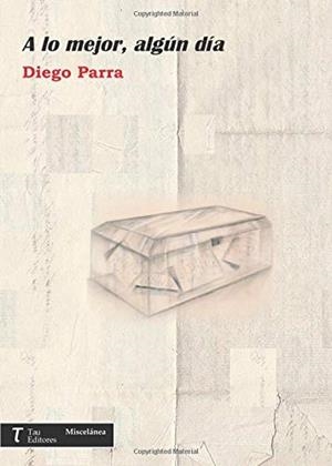 A LO MEJOR, ALGÚN DÍA | 9788416398683 | PARRA ZAMORA, DIEGO