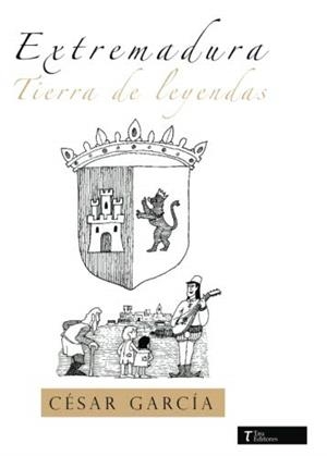 EXTREMADURA TIERRA DE LEYENDAS | 9788416398270 | GARCIA GONZÁLEZ, CÉSAR